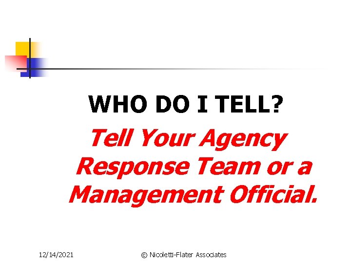 WHO DO I TELL? Tell Your Agency Response Team or a Management Official. 12/14/2021