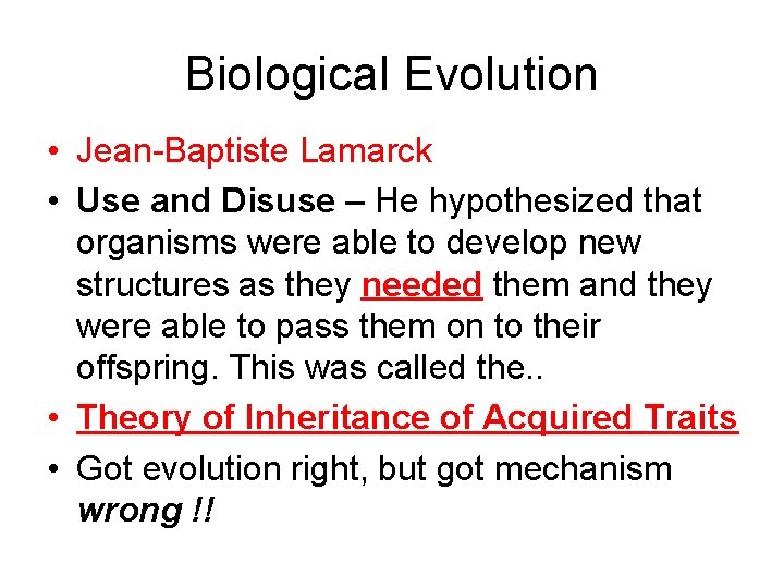 Biological Evolution • Jean-Baptiste Lamarck • Use and Disuse – He hypothesized that organisms