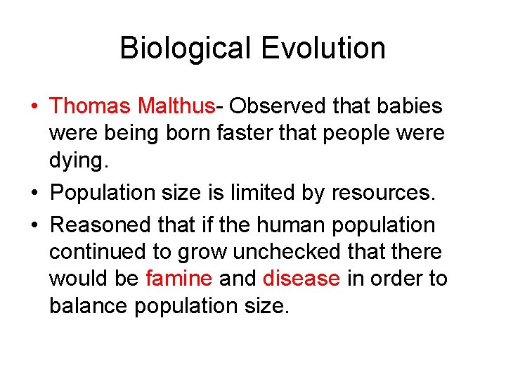 Biological Evolution • Thomas Malthus- Observed that babies were being born faster that people