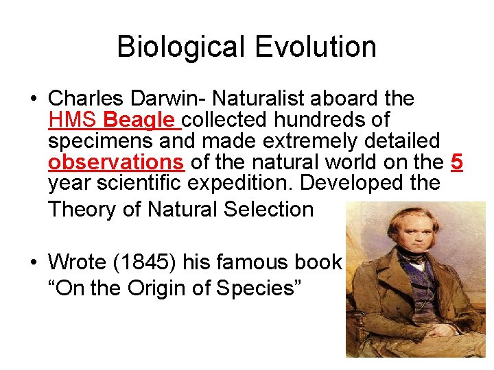 Biological Evolution • Charles Darwin- Naturalist aboard the HMS Beagle collected hundreds of specimens