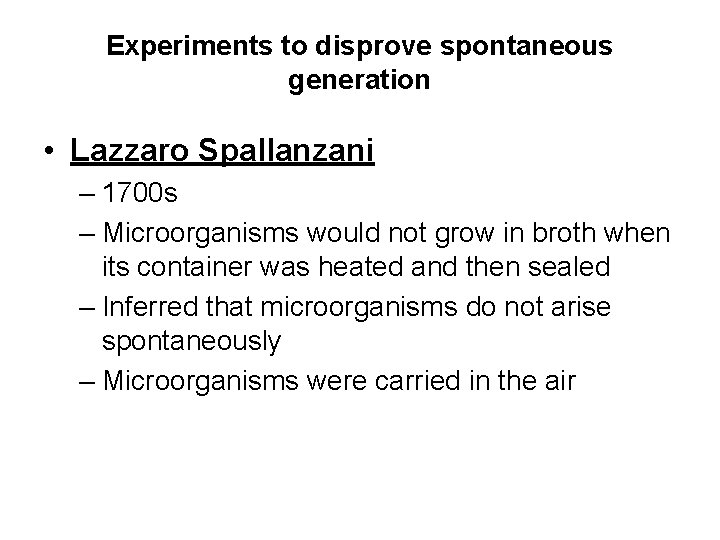 Experiments to disprove spontaneous generation • Lazzaro Spallanzani – 1700 s – Microorganisms would