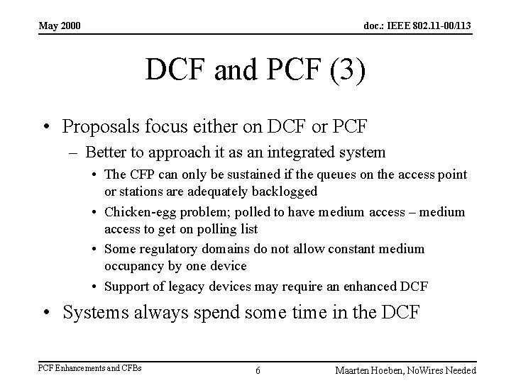 May 2000 doc. : IEEE 802. 11 -00/113 DCF and PCF (3) • Proposals