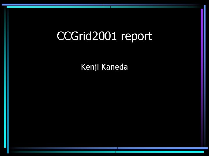 CCGrid 2001 report Kenji Kaneda 