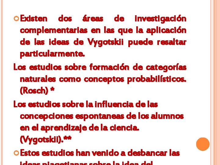  Existen dos áreas de investigación complementarias en las que la aplicación de las