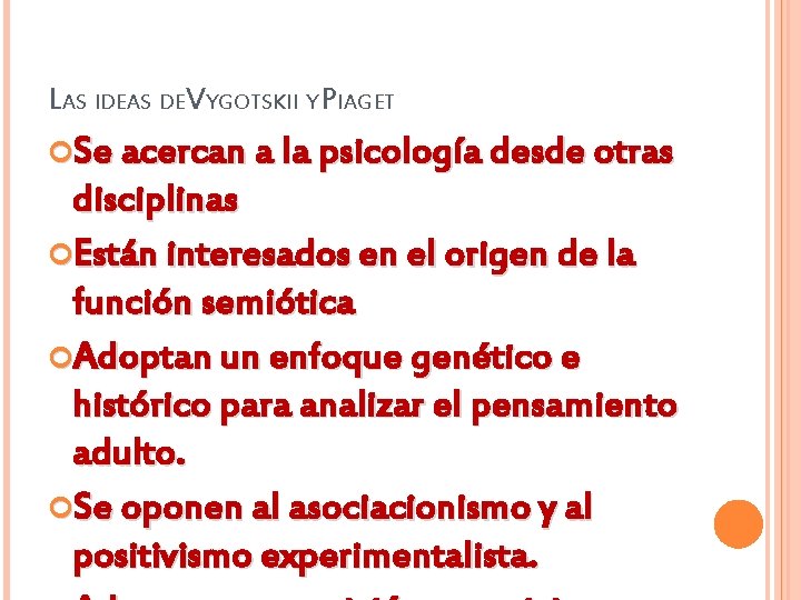 LAS IDEAS DEVYGOTSKII Y PIAGET Se acercan a la psicología desde otras disciplinas Están