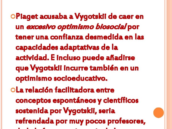  Piaget acusaba a Vygotskii de caer en un excesivo optimismo biosocial por tener