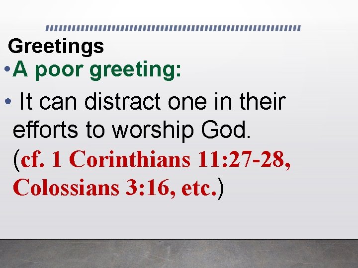 Greetings • A poor greeting: • It can distract one in their efforts to