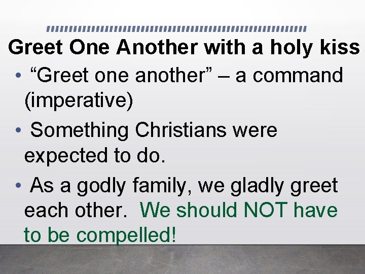 Greet One Another with a holy kiss • “Greet one another” – a command Greet One Another with a holy kiss • “Greet one another” – a command