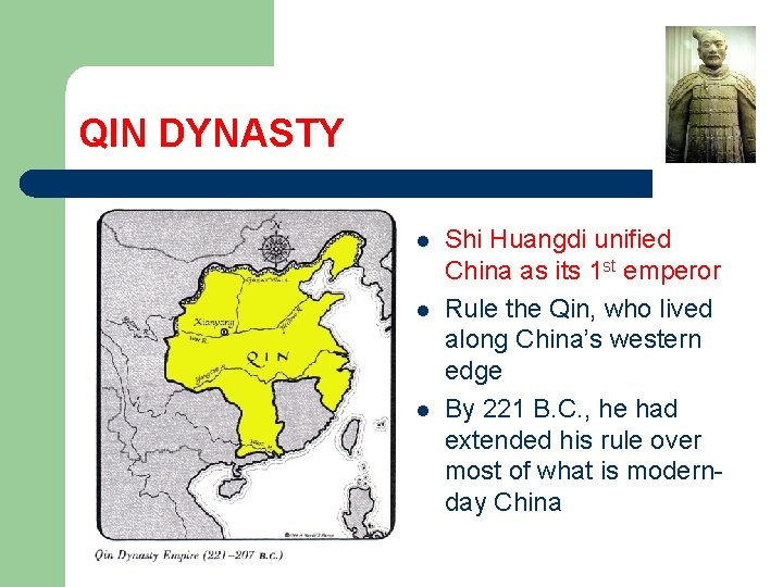 QIN DYNASTY l l l Shi Huangdi unified China as its 1 st emperor