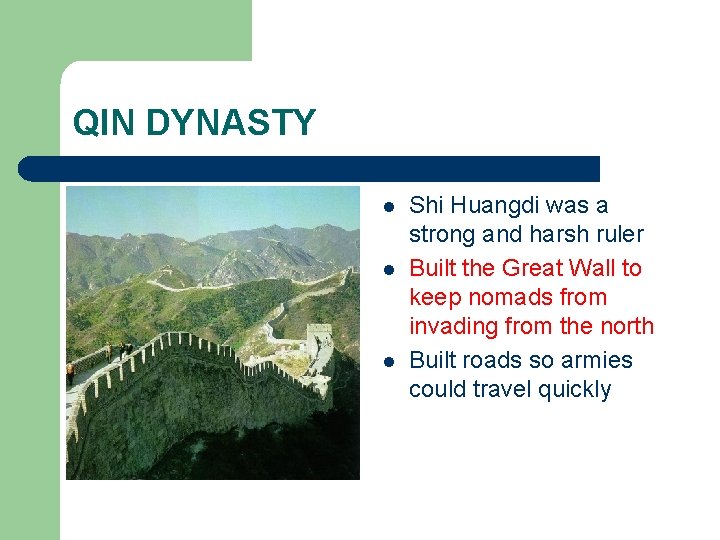 QIN DYNASTY l l l Shi Huangdi was a strong and harsh ruler Built