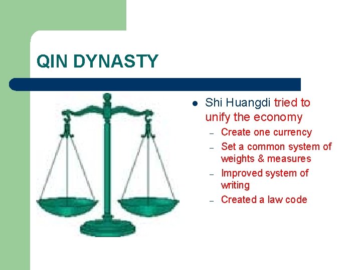 QIN DYNASTY l Shi Huangdi tried to unify the economy – – Create one