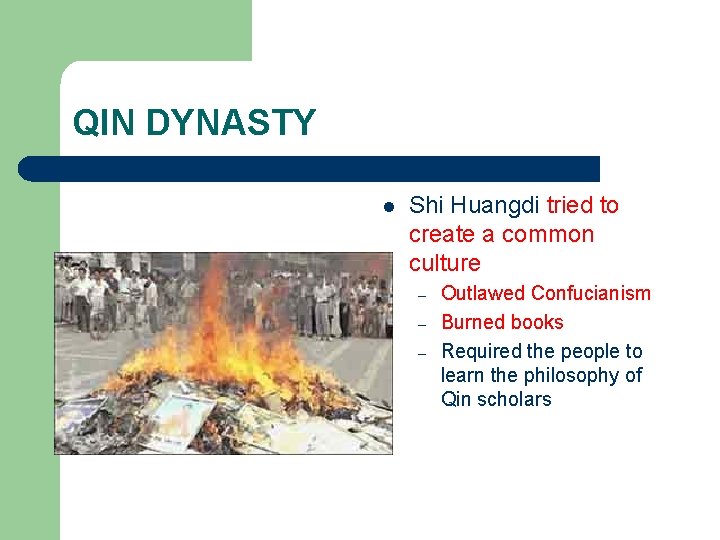 QIN DYNASTY l Shi Huangdi tried to create a common culture – – –