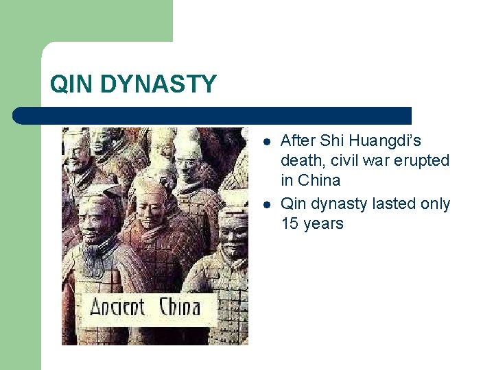 QIN DYNASTY l l After Shi Huangdi’s death, civil war erupted in China Qin