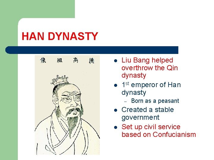 HAN DYNASTY l l Liu Bang helped overthrow the Qin dynasty 1 st emperor