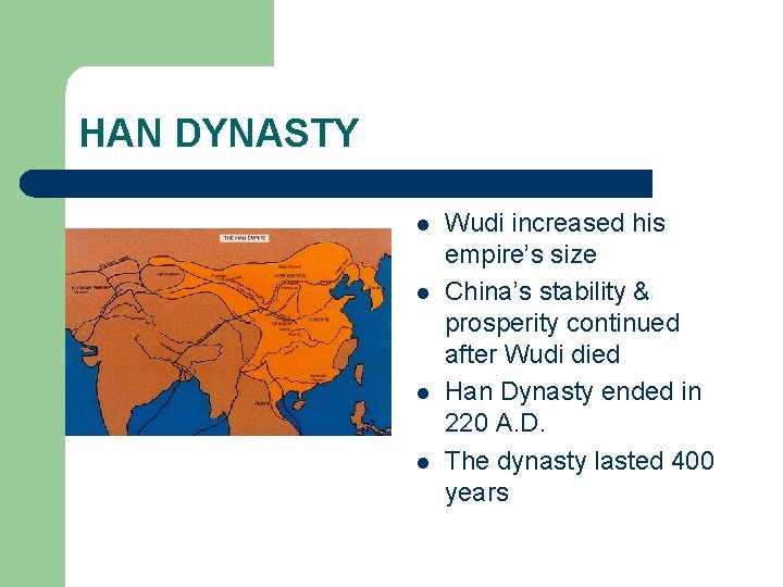 HAN DYNASTY l l Wudi increased his empire’s size China’s stability & prosperity continued