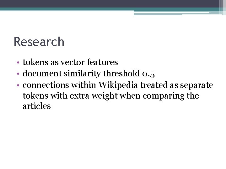 Research • tokens as vector features • document similarity threshold 0. 5 • connections