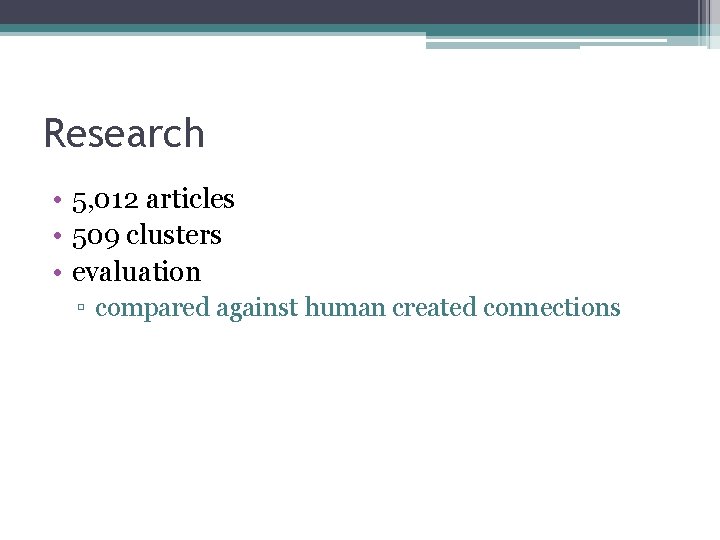 Research • 5, 012 articles • 509 clusters • evaluation ▫ compared against human