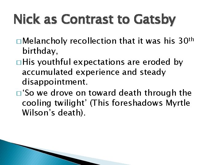 Nick as Contrast to Gatsby � Melancholy recollection that it was his 30 th