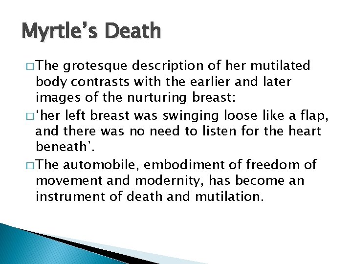 Myrtle’s Death � The grotesque description of her mutilated body contrasts with the earlier