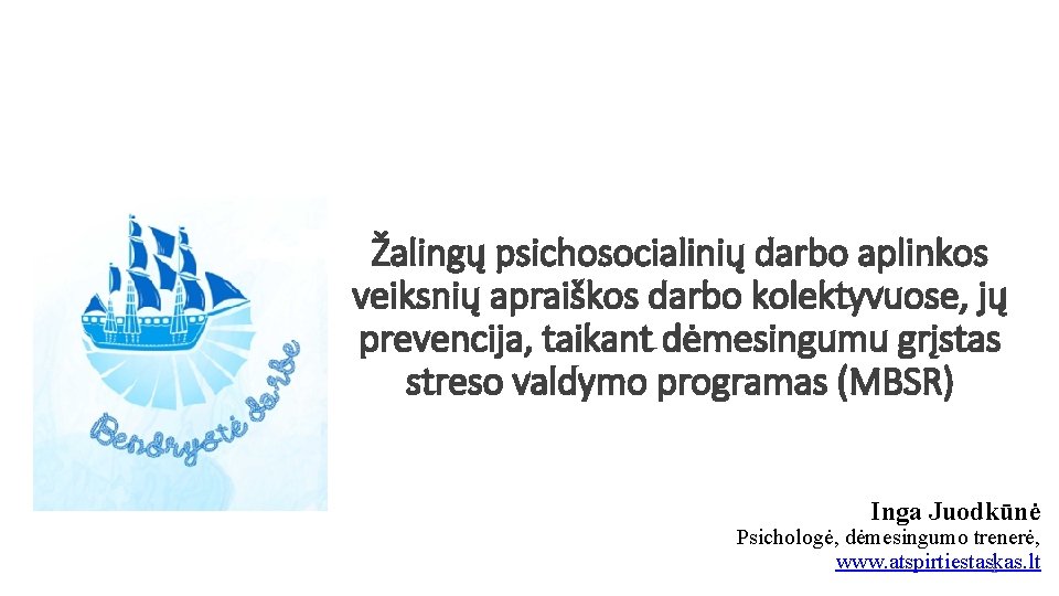 Žalingų psichosocialinių darbo aplinkos veiksnių apraiškos darbo kolektyvuose, jų prevencija, taikant dėmesingumu grįstas streso