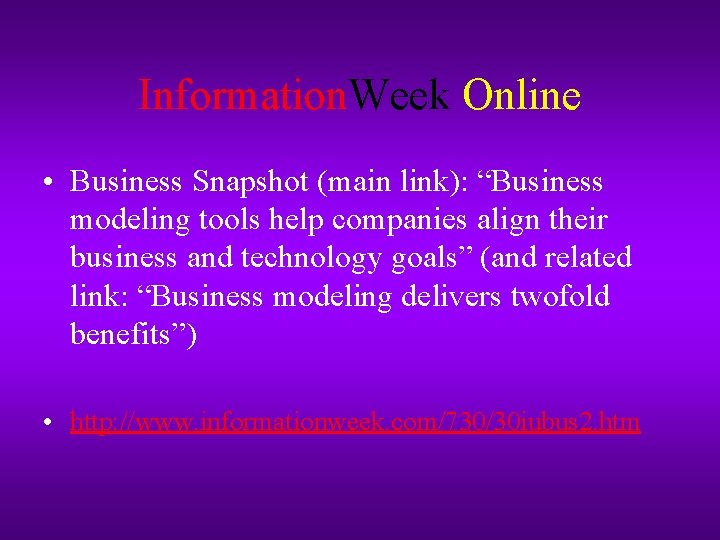 Information. Week Online • Business Snapshot (main link): “Business modeling tools help companies align Information. Week Online • Business Snapshot (main link): “Business modeling tools help companies align