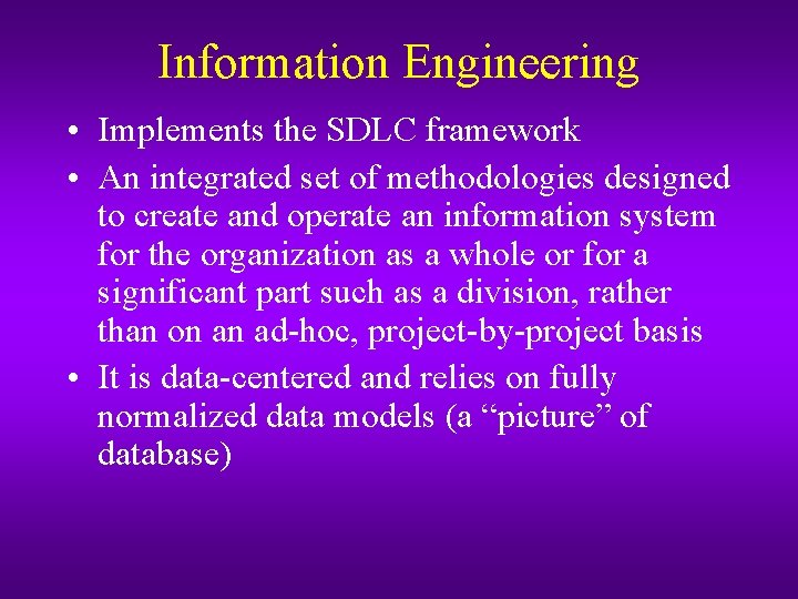 Information Engineering • Implements the SDLC framework • An integrated set of methodologies designed Information Engineering • Implements the SDLC framework • An integrated set of methodologies designed