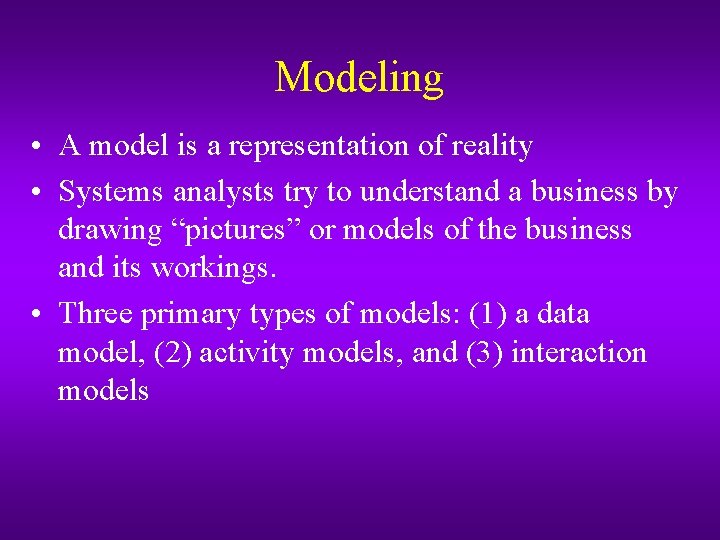 Modeling • A model is a representation of reality • Systems analysts try to Modeling • A model is a representation of reality • Systems analysts try to