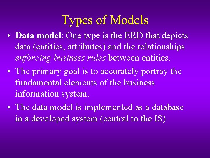 Types of Models • Data model: One type is the ERD that depicts data Types of Models • Data model: One type is the ERD that depicts data