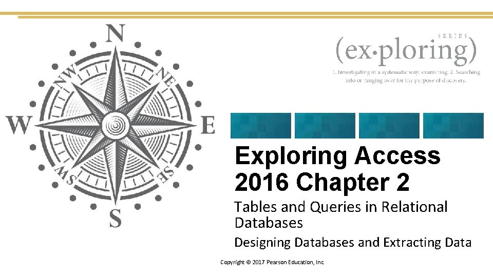 Exploring Access 2016 Chapter 2 Tables and Queries in Relational Databases Designing Databases and