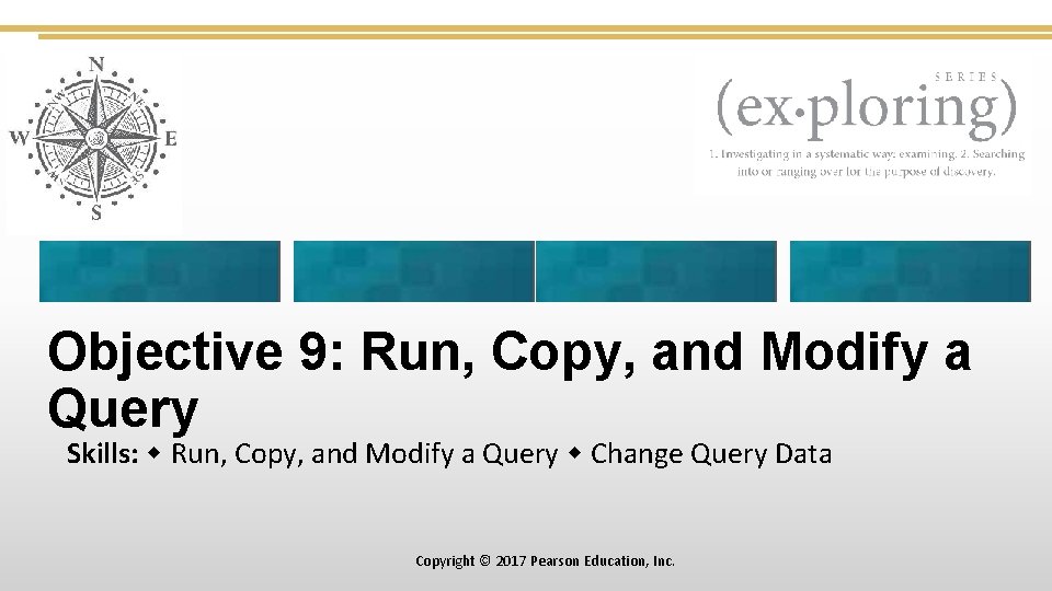 Objective 9: Run, Copy, and Modify a Query Skills: Run, Copy, and Modify a