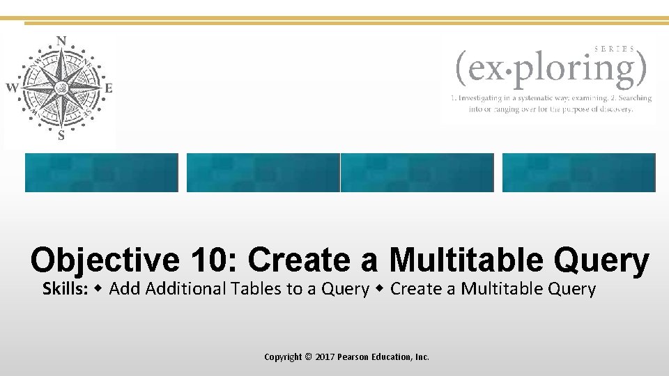 Objective 10: Create a Multitable Query Skills: Additional Tables to a Query Create a