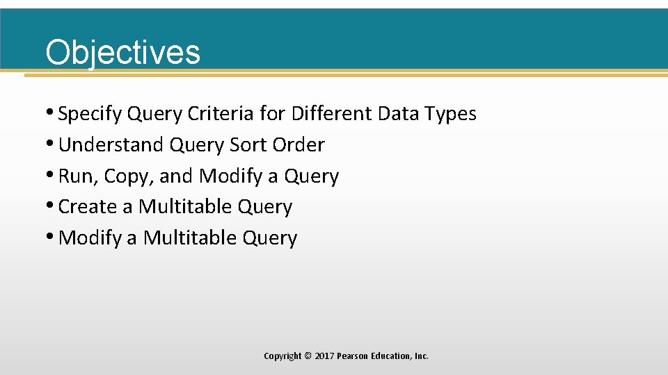 Objectives • Specify Query Criteria for Different Data Types • Understand Query Sort Order