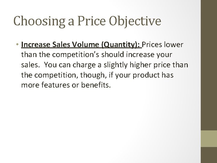 Choosing a Price Objective • Increase Sales Volume (Quantity): Prices lower than the competition’s