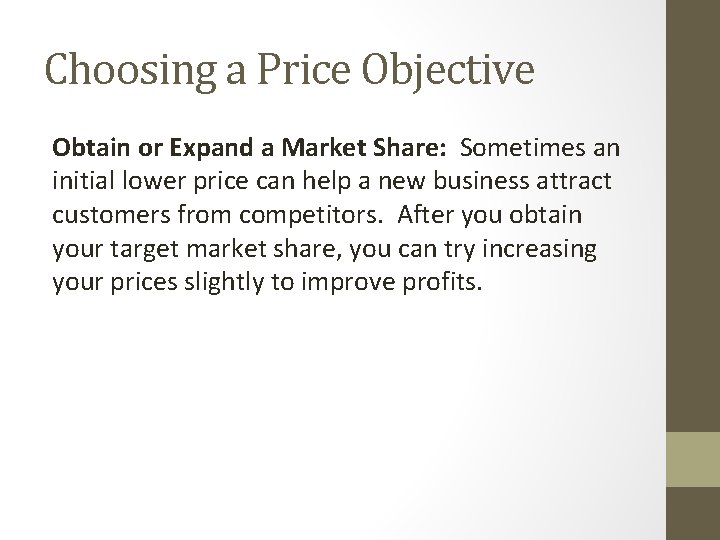 Choosing a Price Objective Obtain or Expand a Market Share: Sometimes an initial lower