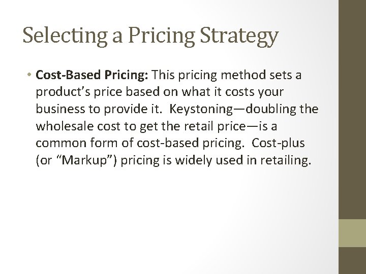 Selecting a Pricing Strategy • Cost-Based Pricing: This pricing method sets a product’s price