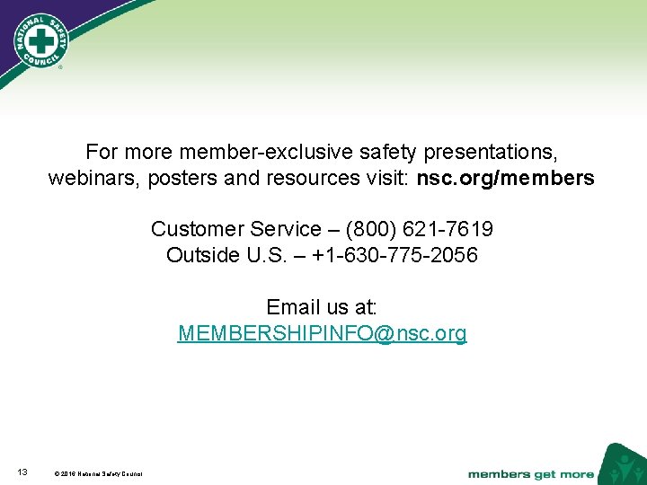 For more member-exclusive safety presentations, webinars, posters and resources visit: nsc. org/members Customer Service