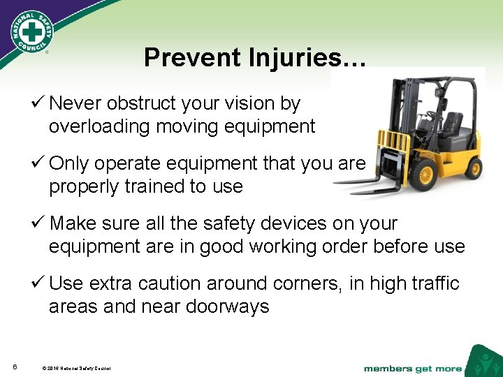Prevent Injuries… ü Never obstruct your vision by overloading moving equipment ü Only operate