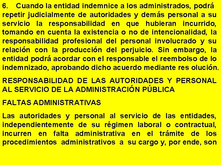 6. Cuando la entidad indemnice a los administrados, podrá repetir judicialmente de autoridades y