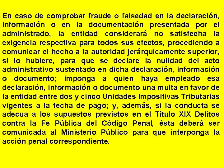 En caso de comprobar fraude o falsedad en la declaración, información o en la