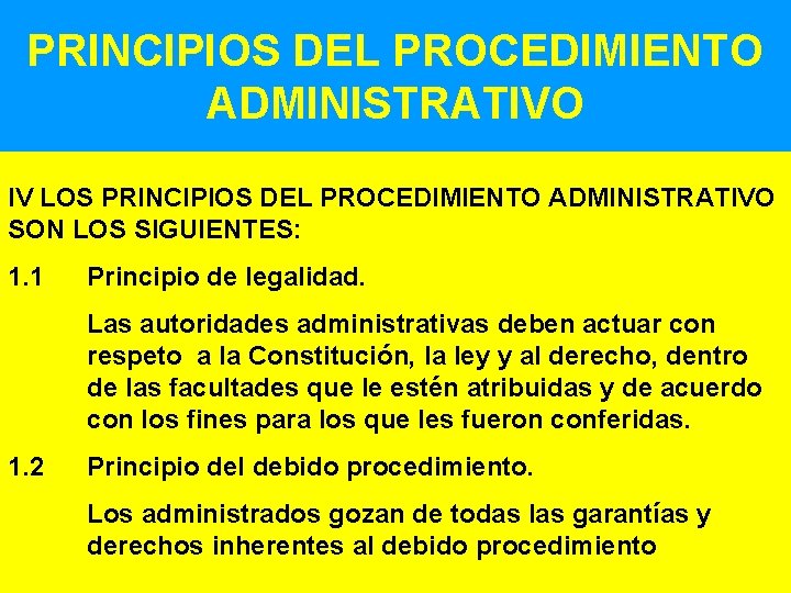 PRINCIPIOS DEL PROCEDIMIENTO ADMINISTRATIVO IV LOS PRINCIPIOS DEL PROCEDIMIENTO ADMINISTRATIVO SON LOS SIGUIENTES: 1.