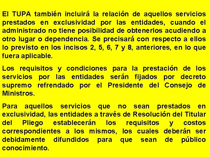 El TUPA también incluirá la relación de aquellos servicios prestados en exclusividad por las