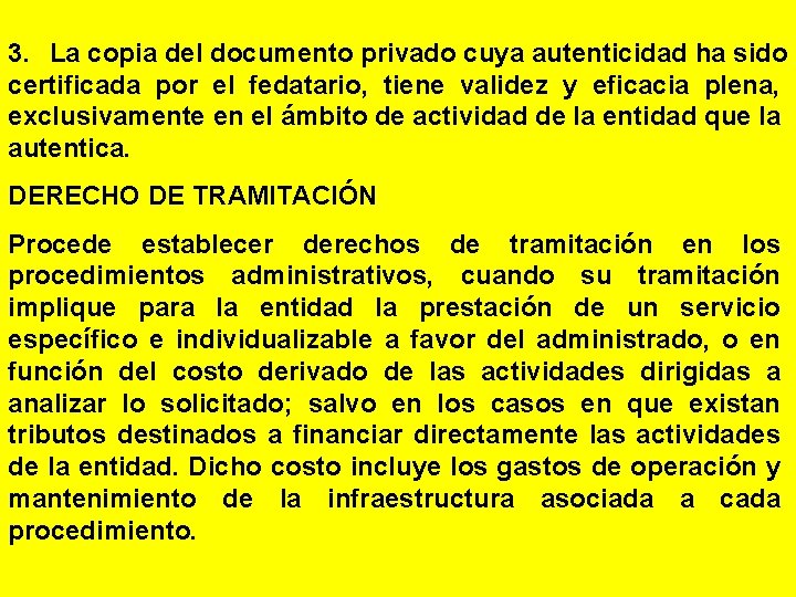 3. La copia del documento privado cuya autenticidad ha sido certificada por el fedatario,