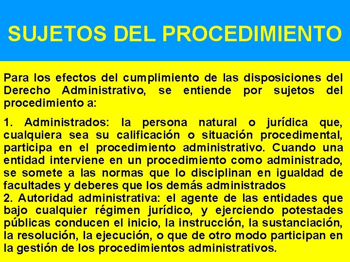 SUJETOS DEL PROCEDIMIENTO Para los efectos del cumplimiento de las disposiciones del Derecho Administrativo,