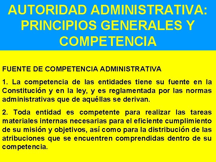 AUTORIDAD ADMINISTRATIVA: PRINCIPIOS GENERALES Y COMPETENCIA FUENTE DE COMPETENCIA ADMINISTRATIVA 1. La competencia de