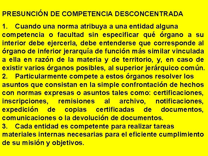 PRESUNCIÓN DE COMPETENCIA DESCONCENTRADA 1. Cuando una norma atribuya a una entidad alguna competencia