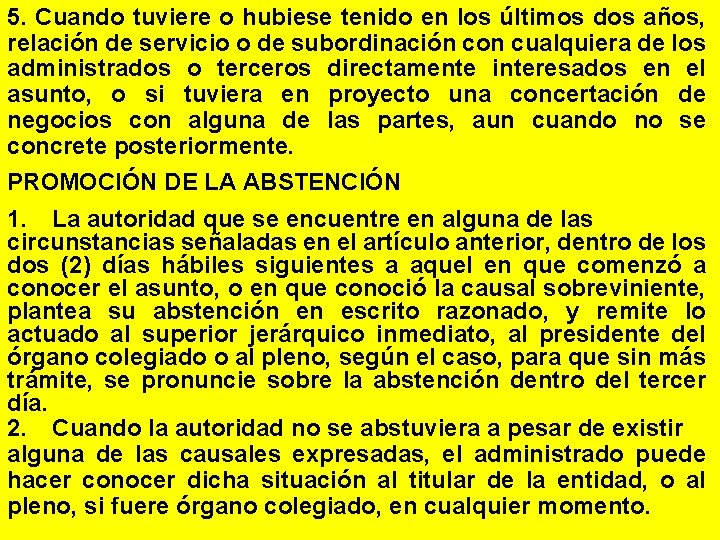 5. Cuando tuviere o hubiese tenido en los últimos dos años, relación de servicio