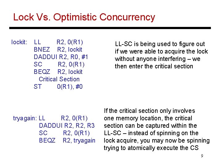 Lock Vs. Optimistic Concurrency lockit: LL R 2, 0(R 1) BNEZ R 2, lockit