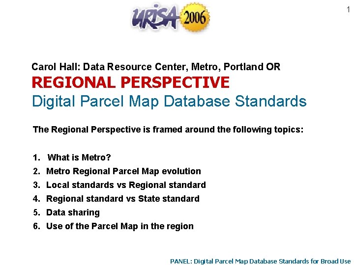 1 Carol Hall: Data Resource Center, Metro, Portland OR REGIONAL PERSPECTIVE Digital Parcel Map