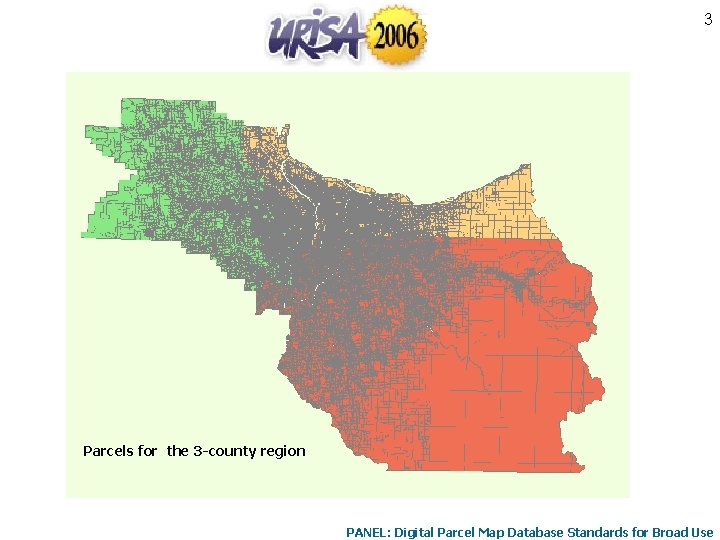 3 Parcels for the 3 -county region PANEL: Digital Parcel Map Database Standards for