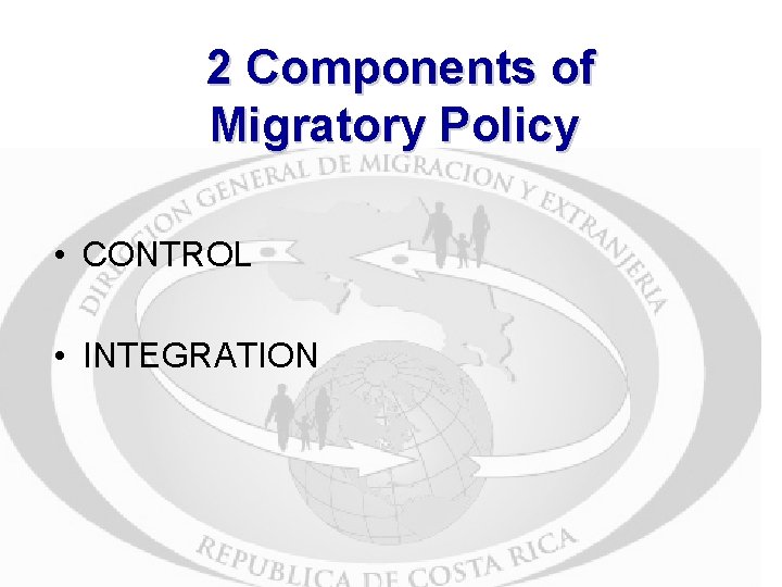2 Components of Migratory Policy • CONTROL • INTEGRATION 